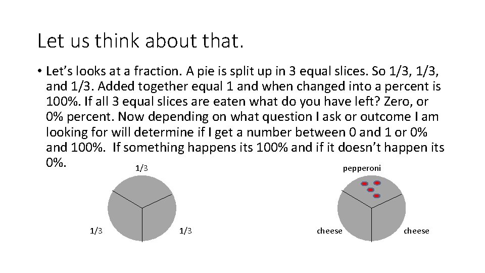 Let us think about that. • Let’s looks at a fraction. A pie is