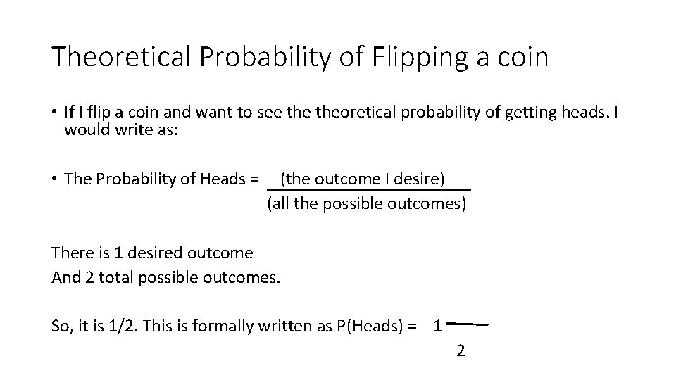 Theoretical Probability of Flipping a coin • If I flip a coin and want