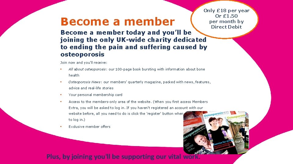 Become a member Only £ 18 per year Or £ 1. 50 per month