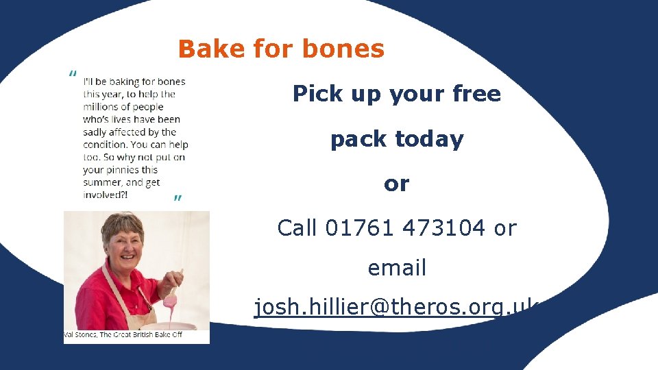 Bake for bones Pick up your free pack today or Call 01761 473104 or