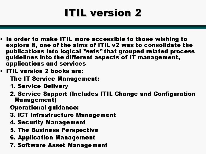 ITIL version 2 • In order to make ITIL more accessible to those wishing