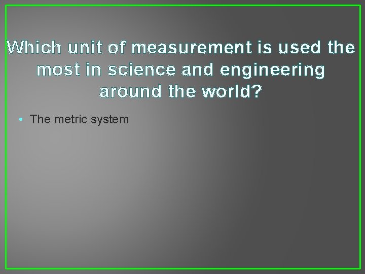 Which unit of measurement is used the most in science and engineering around the