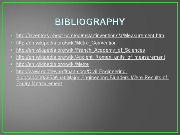 BIBLIOGRAPHY • • • http: //inventors. about. com/od/mstartinventions/a/Measurement. htm http: //en. wikipedia. org/wiki/Metre_Convention http: