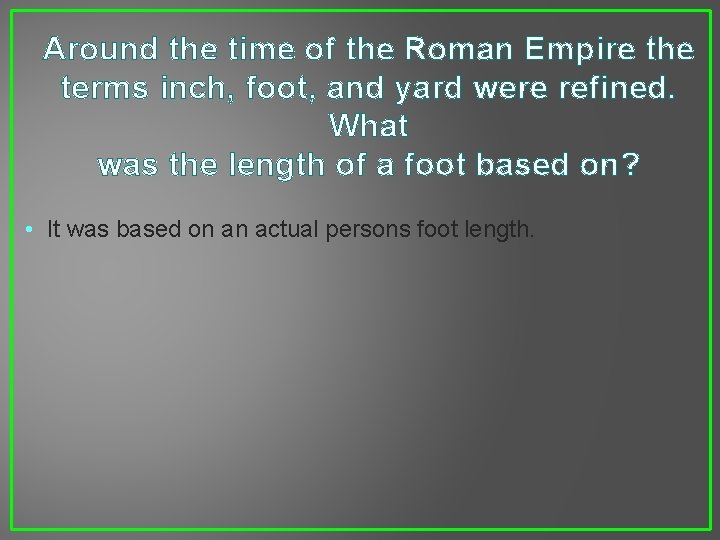 Around the time of the Roman Empire the terms inch, foot, and yard were