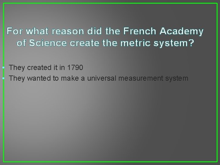 For what reason did the French Academy of Science create the metric system? •