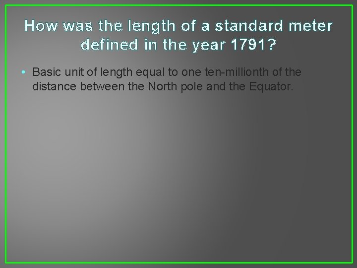 How was the length of a standard meter defined in the year 1791? •