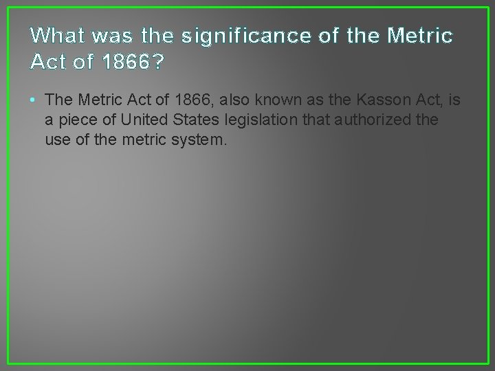 What was the significance of the Metric Act of 1866? • The Metric Act
