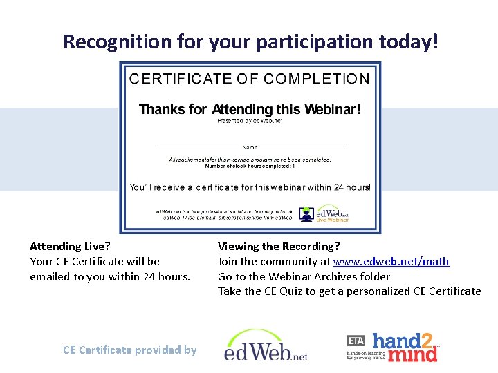 Recognition for your participation today! Attending Live? Your CE Certificate will be emailed to