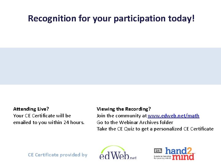 Recognition for your participation today! Attending Live? Your CE Certificate will be emailed to