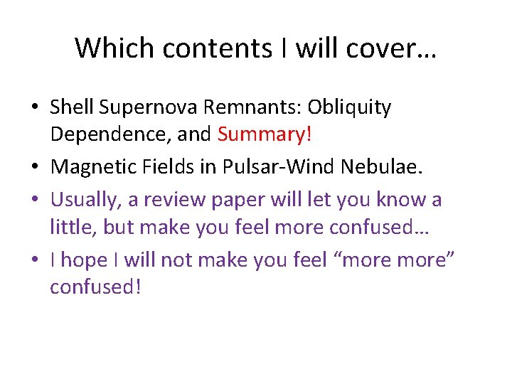 Which contents I will cover… • Shell Supernova Remnants: Obliquity Dependence, and Summary! •