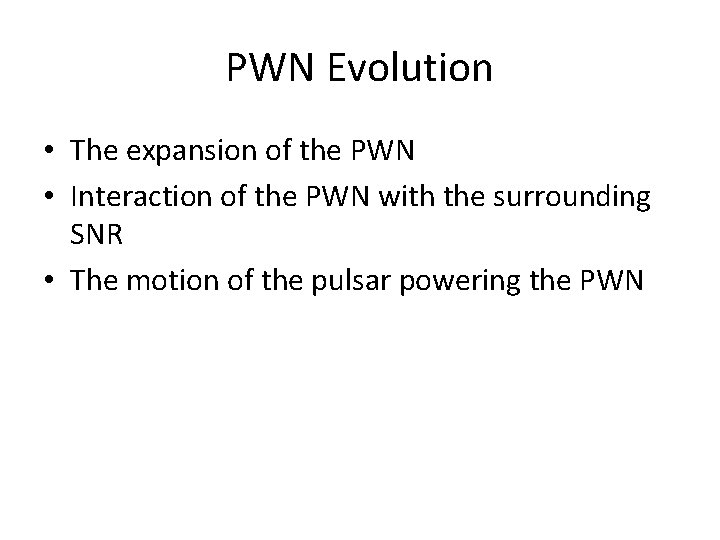 PWN Evolution • The expansion of the PWN • Interaction of the PWN with