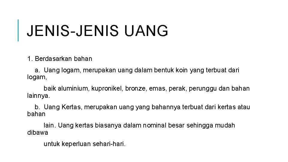 JENIS-JENIS UANG 1. Berdasarkan bahan a. Uang logam, merupakan uang dalam bentuk koin yang