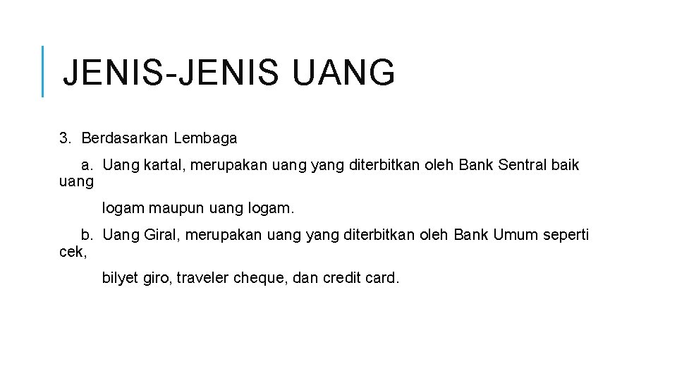 JENIS-JENIS UANG 3. Berdasarkan Lembaga a. Uang kartal, merupakan uang yang diterbitkan oleh Bank