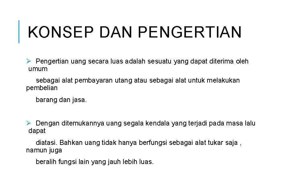 KONSEP DAN PENGERTIAN Ø Pengertian uang secara luas adalah sesuatu yang dapat diterima oleh