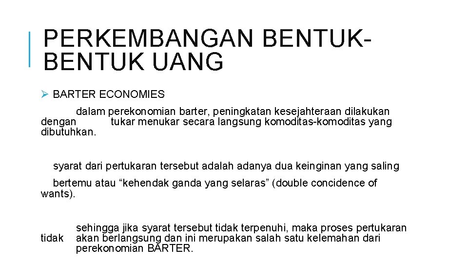 PERKEMBANGAN BENTUK UANG Ø BARTER ECONOMIES dalam perekonomian barter, peningkatan kesejahteraan dilakukan dengan tukar