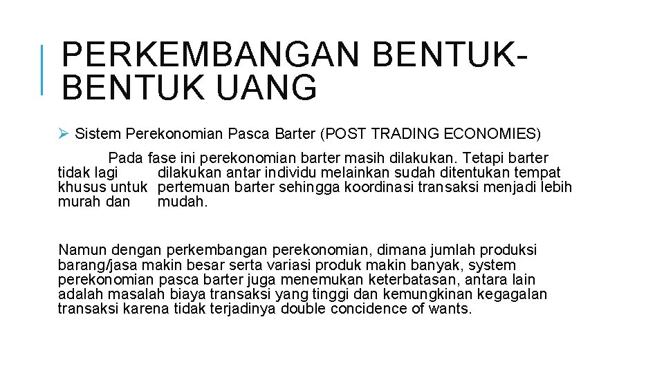 PERKEMBANGAN BENTUK UANG Ø Sistem Perekonomian Pasca Barter (POST TRADING ECONOMIES) Pada fase ini