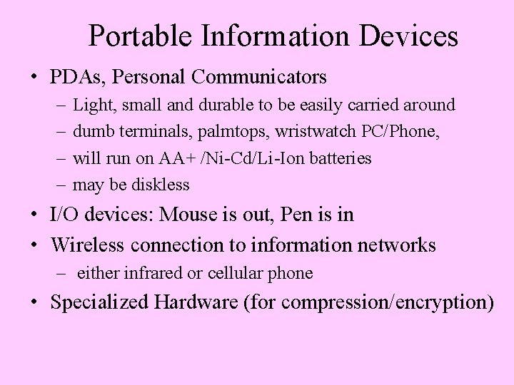 Portable Information Devices • PDAs, Personal Communicators – – Light, small and durable to