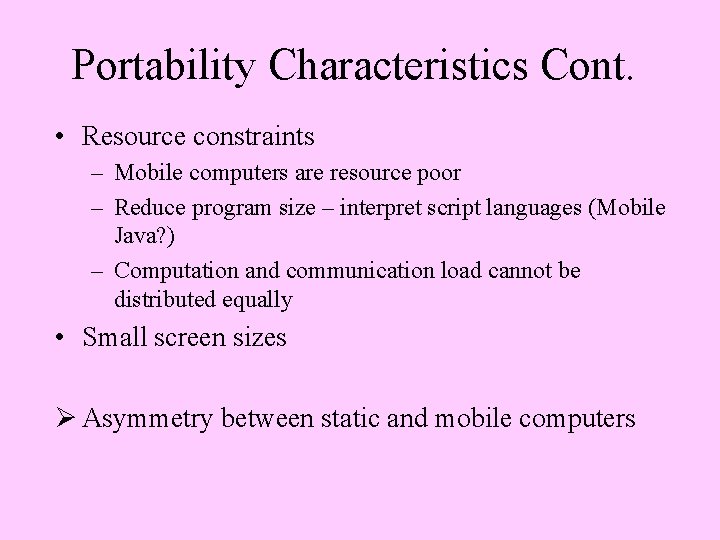 Portability Characteristics Cont. • Resource constraints – Mobile computers are resource poor – Reduce