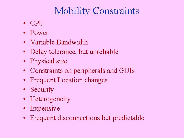 Mobility Constraints • • • CPU Power Variable Bandwidth Delay tolerance, but unreliable Physical