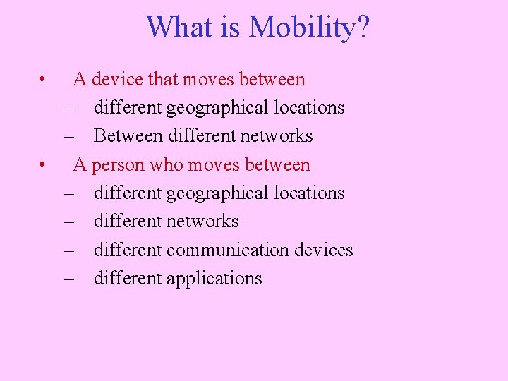 What is Mobility? • A device that moves between – different geographical locations –