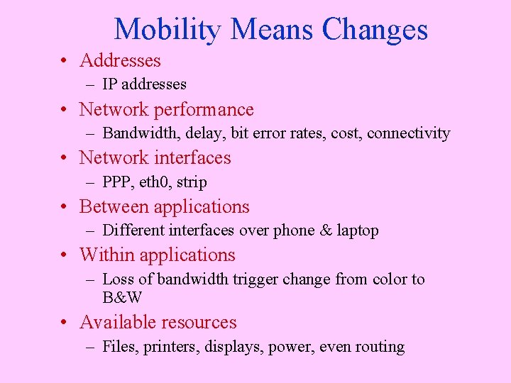 Mobility Means Changes • Addresses – IP addresses • Network performance – Bandwidth, delay,