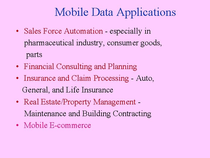 Mobile Data Applications • Sales Force Automation - especially in pharmaceutical industry, consumer goods,
