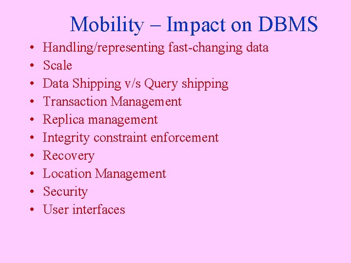 Mobility – Impact on DBMS • • • Handling/representing fast-changing data Scale Data Shipping