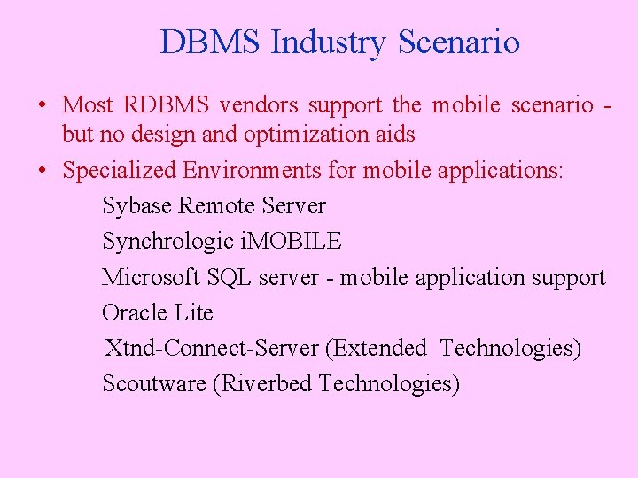 DBMS Industry Scenario • Most RDBMS vendors support the mobile scenario but no design