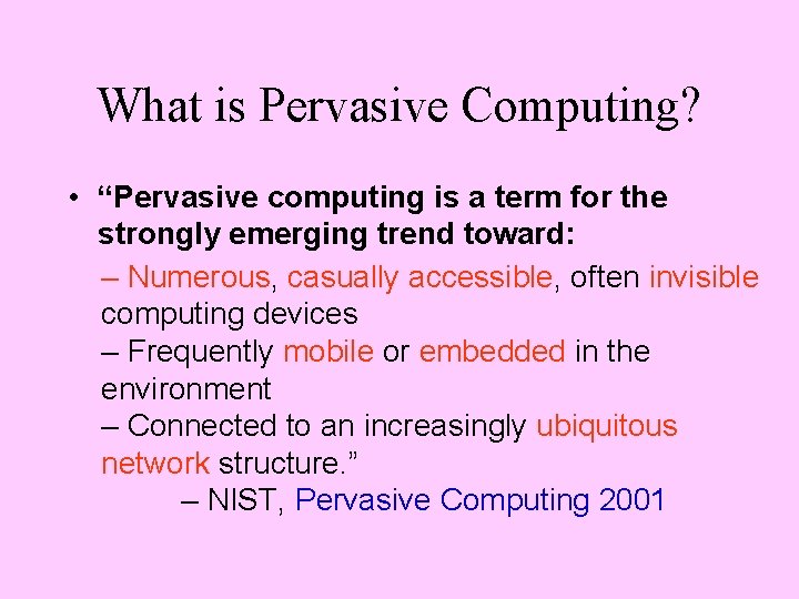 What is Pervasive Computing? • “Pervasive computing is a term for the strongly emerging