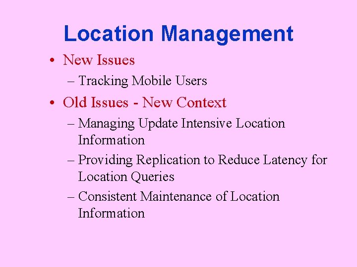 Location Management • New Issues – Tracking Mobile Users • Old Issues - New