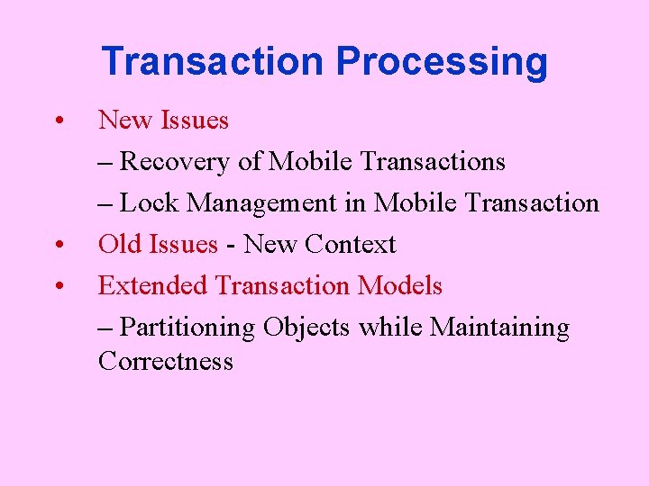 Transaction Processing • • • New Issues – Recovery of Mobile Transactions – Lock