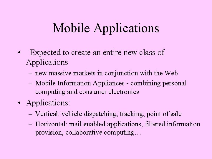 Mobile Applications • Expected to create an entire new class of Applications – new