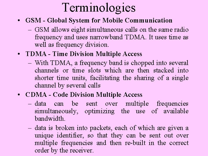 Terminologies • GSM - Global System for Mobile Communication – GSM allows eight simultaneous
