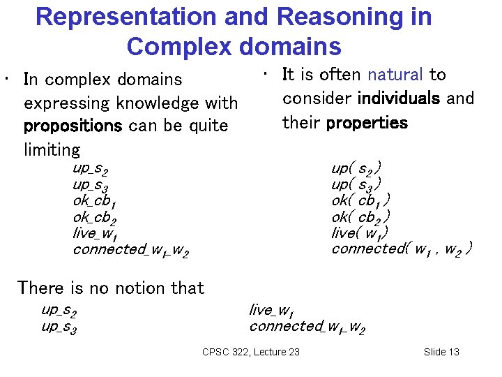 Representation and Reasoning in Complex domains • In complex domains expressing knowledge with propositions