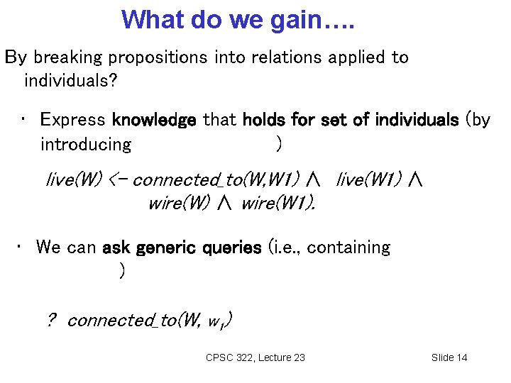 What do we gain…. By breaking propositions into relations applied to individuals? • Express