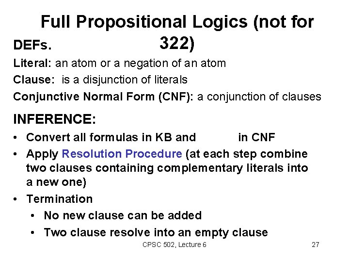 Full Propositional Logics (not for 322) DEFs. Literal: an atom or a negation of