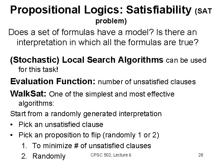 Propositional Logics: Satisfiability (SAT problem) Does a set of formulas have a model? Is