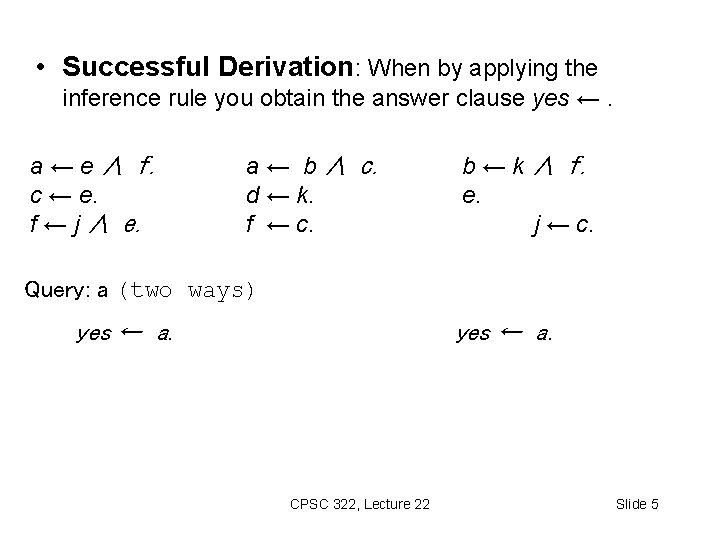  • Successful Derivation: When by applying the inference rule you obtain the answer