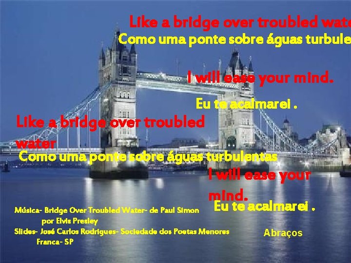 Like a bridge over troubled wate Como uma ponte sobre águas turbule I will