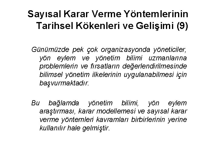 Sayısal Karar Verme Yöntemlerinin Tarihsel Kökenleri ve Gelişimi (9) Günümüzde pek çok organizasyonda yöneticiler,