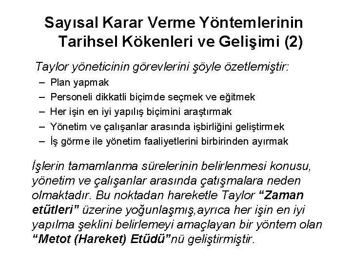 Sayısal Karar Verme Yöntemlerinin Tarihsel Kökenleri ve Gelişimi (2) Taylor yöneticinin görevlerini şöyle özetlemiştir: