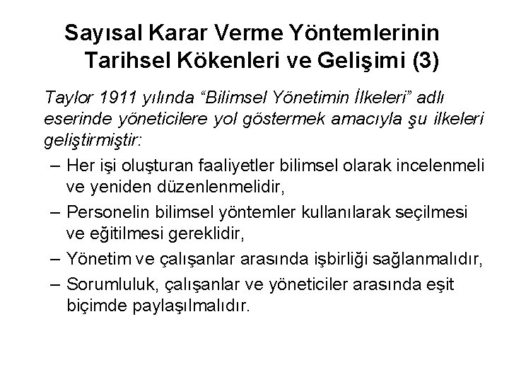 Sayısal Karar Verme Yöntemlerinin Tarihsel Kökenleri ve Gelişimi (3) Taylor 1911 yılında “Bilimsel Yönetimin