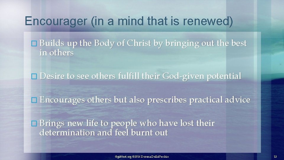 Encourager (in a mind that is renewed) � Builds up the Body of Christ
