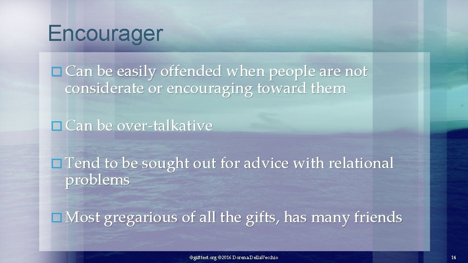 Encourager � Can be easily offended when people are not considerate or encouraging toward