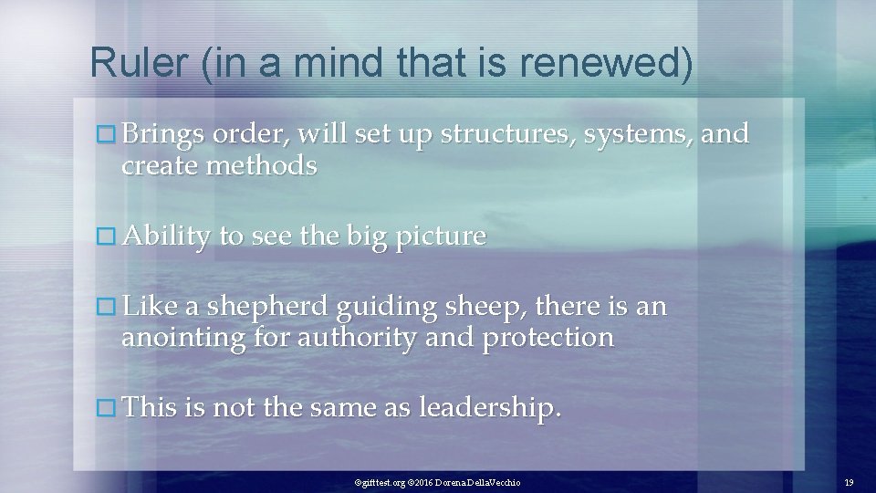 Ruler (in a mind that is renewed) � Brings order, will set up structures,