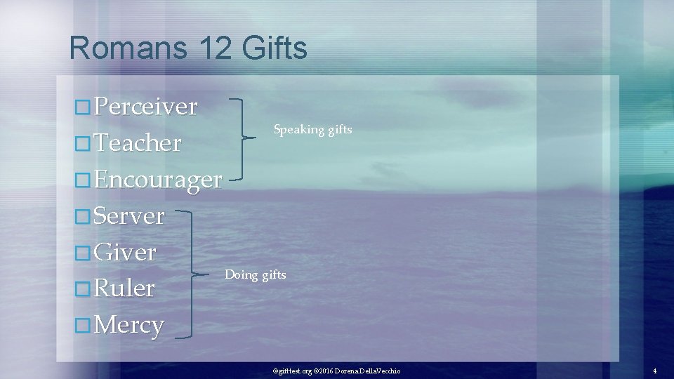 Romans 12 Gifts � Perceiver � Teacher Speaking gifts � Encourager � Server �