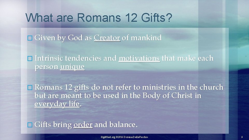 What are Romans 12 Gifts? � Given by God as Creator of mankind �