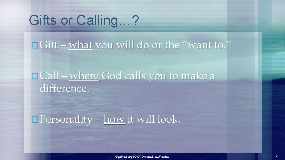 Gifts or Calling…? � Gift – what you will do or the “want to.