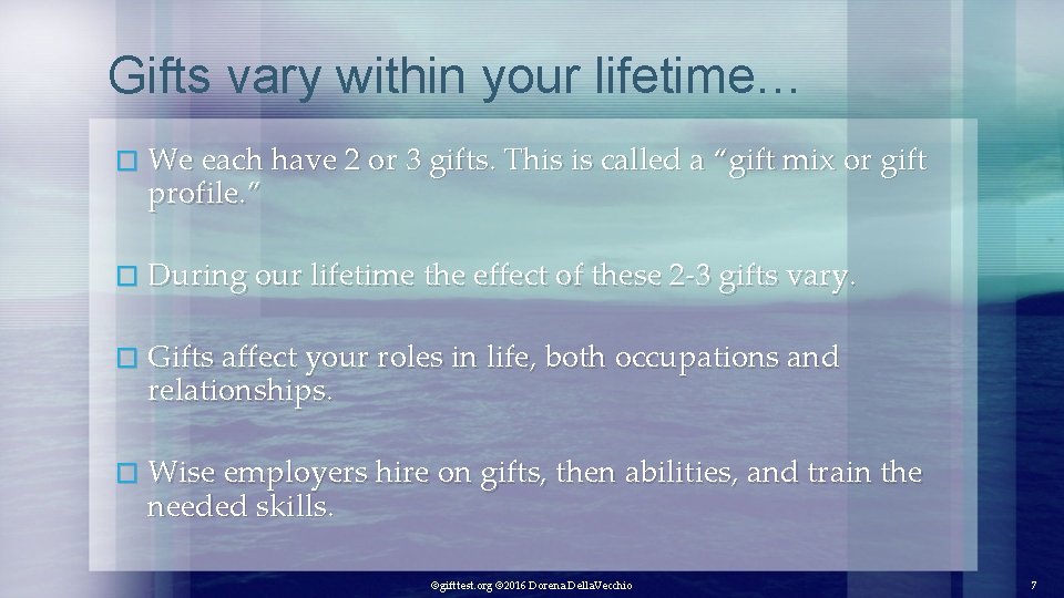 Gifts vary within your lifetime… � We each have 2 or 3 gifts. This