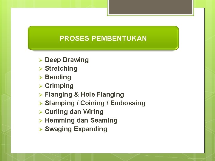 PROSES PEMBENTUKAN Ø Ø Ø Ø Ø Deep Drawing Stretching Bending Crimping Flanging &